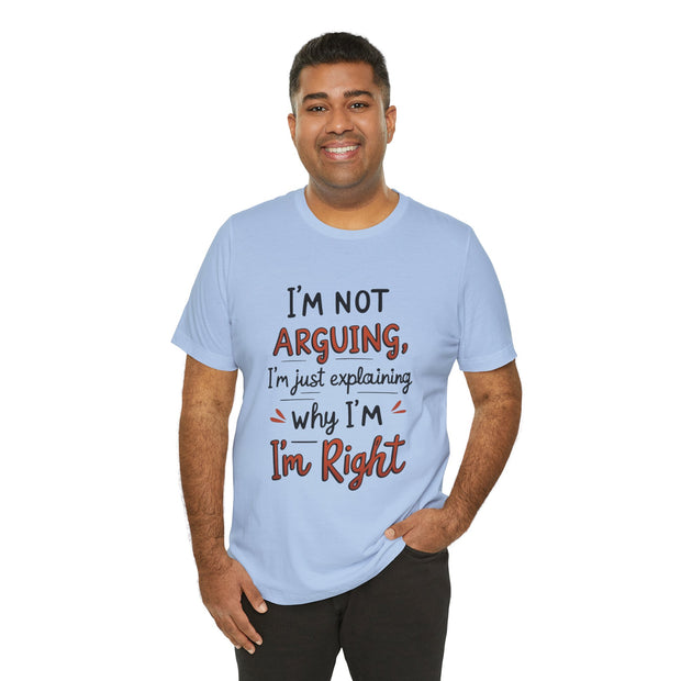Funny Quote T-Shirt: I'm Not Arguing