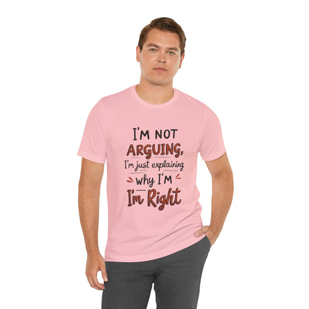 Funny Quote T-Shirt: I'm Not Arguing