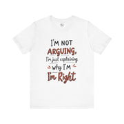 Funny Quote T-Shirt: I'm Not Arguing