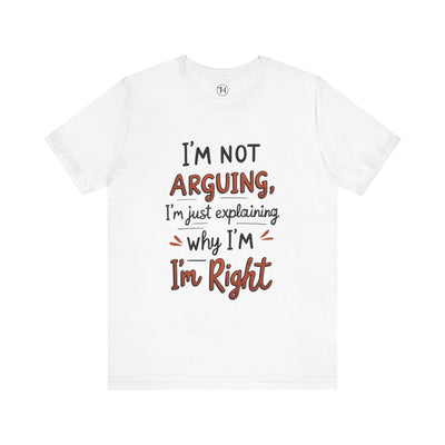 Funny Quote T-Shirt: I'm Not Arguing