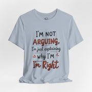 Funny Quote T-Shirt: I'm Not Arguing