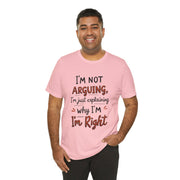Funny Quote T-Shirt: I'm Not Arguing