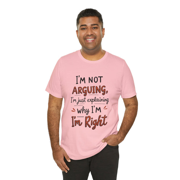 Funny Quote T-Shirt: I'm Not Arguing