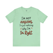 Funny Quote T-Shirt: I'm Not Arguing