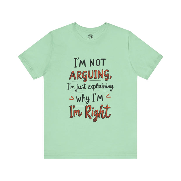 Funny Quote T-Shirt: I'm Not Arguing
