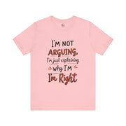 Funny Quote T-Shirt: I'm Not Arguing