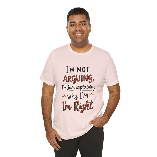 Funny Quote T-Shirt: I'm Not Arguing