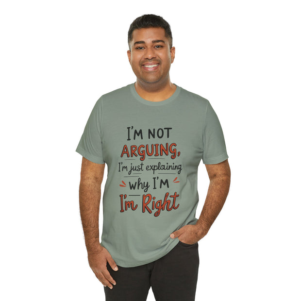 Funny Quote T-Shirt: I'm Not Arguing