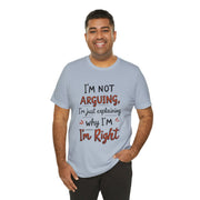Funny Quote T-Shirt: I'm Not Arguing