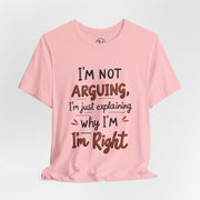 Funny Quote T-Shirt: I'm Not Arguing