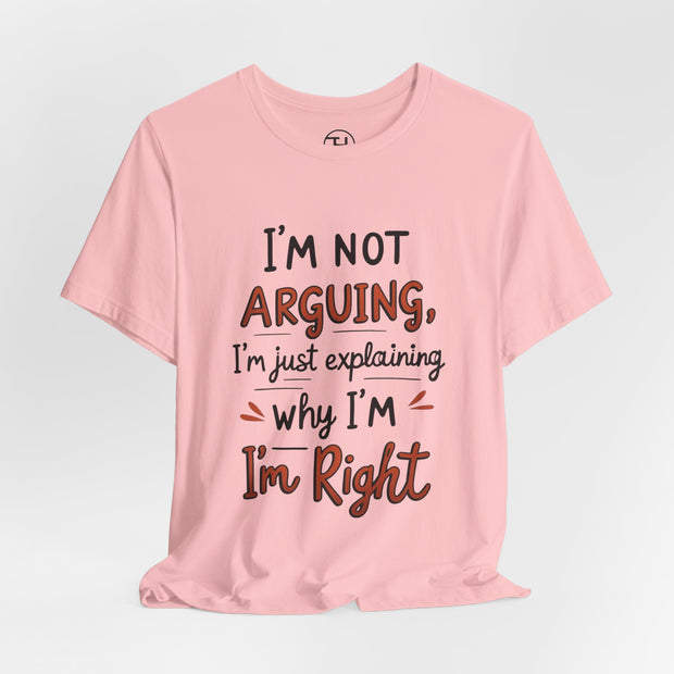 Funny Quote T-Shirt: I'm Not Arguing