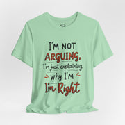 Funny Quote T-Shirt: I'm Not Arguing