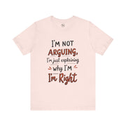 Funny Quote T-Shirt: I'm Not Arguing