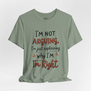 Funny Quote T-Shirt: I'm Not Arguing