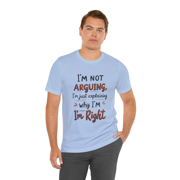 Funny Quote T-Shirt: I'm Not Arguing