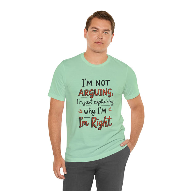 Funny Quote T-Shirt: I'm Not Arguing