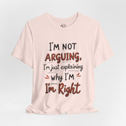 Funny Quote T-Shirt: I'm Not Arguing