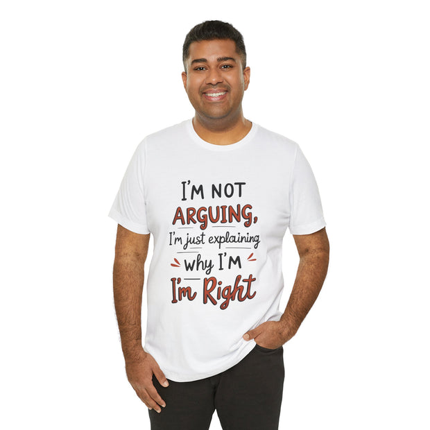 Funny Quote T-Shirt: I'm Not Arguing