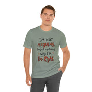 Funny Quote T-Shirt: I'm Not Arguing