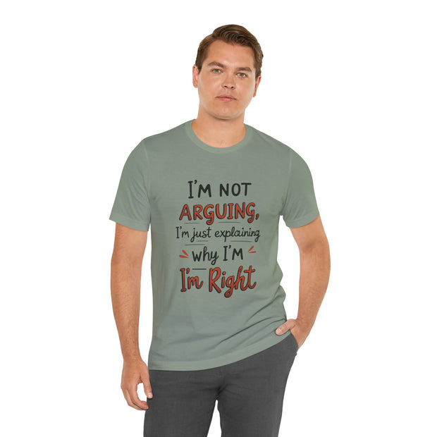 Funny Quote T-Shirt: I'm Not Arguing