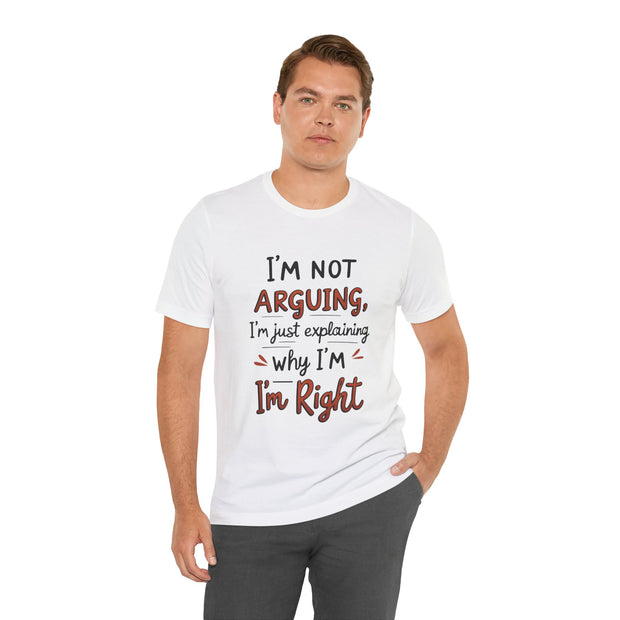 Funny Quote T-Shirt: I'm Not Arguing