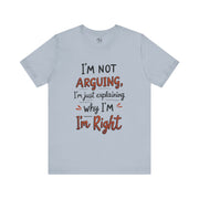 Funny Quote T-Shirt: I'm Not Arguing