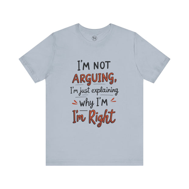 Funny Quote T-Shirt: I'm Not Arguing