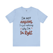 Funny Quote T-Shirt: I'm Not Arguing