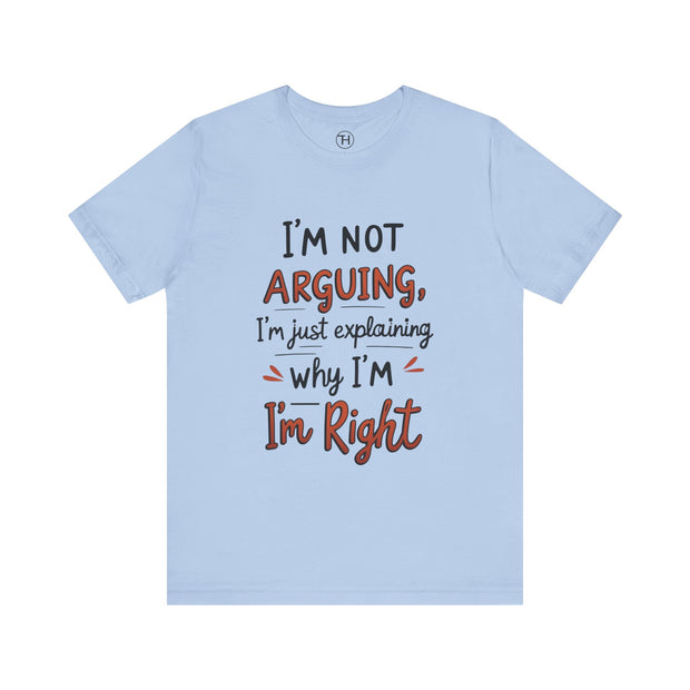 Funny Quote T-Shirt: I'm Not Arguing