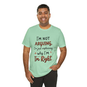 Funny Quote T-Shirt: I'm Not Arguing