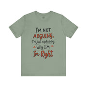 Funny Quote T-Shirt: I'm Not Arguing
