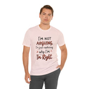 Funny Quote T-Shirt: I'm Not Arguing