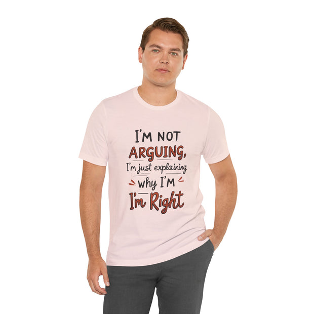 Funny Quote T-Shirt: I'm Not Arguing