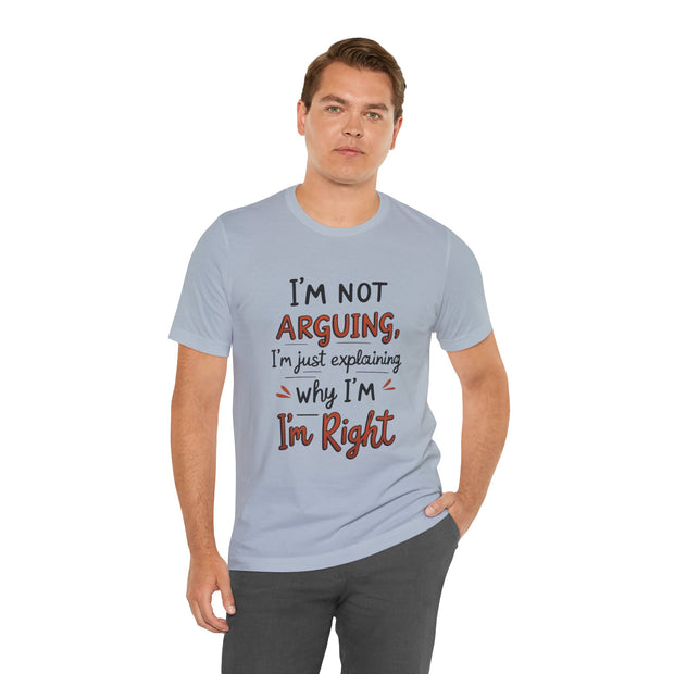 Funny Quote T-Shirt: I'm Not Arguing